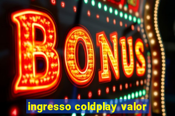 ingresso coldplay valor